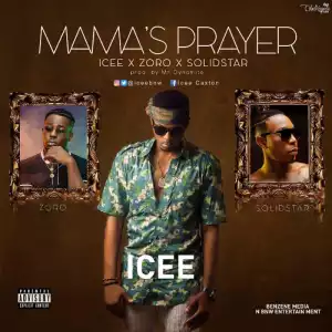 Icee - Mama’s Prayer ft Solid Star & Zoro